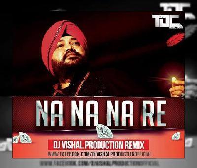 Na Na Na Re (Daler Mehndi) - Dj Vishal Production Remix